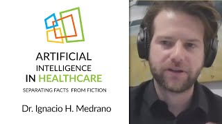 Artificial Intelligence In Healthcare: Separating Facts From Fiction, Dr. Ignacio H. Medrano