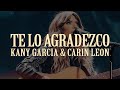 Kany Garcia, Carin Leon - Te Lo Agradezco 💔|| LETRA