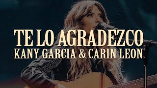 Kany Garcia, Carin Leon - Te Lo Agradezco (Letra)