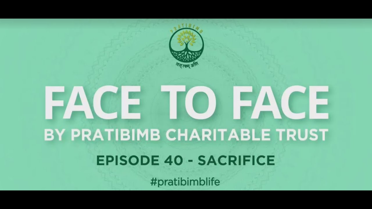 Episode 40 - Sacrifice - Face to Face by Pratibimb Charitable Trust #pratibimblife