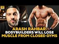 Arash Rahbar: Bodybuilders WILL Lose Muscle Due To Gym Closures