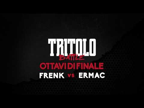 TRITOLO BATTLE - FRENK VS ERMAC - OTTAVI DI FINALE TURNO 2
