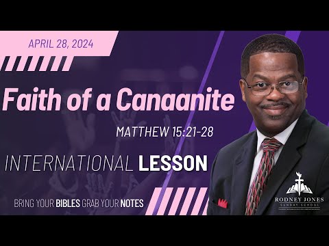 Faith of a Canaanite, Matthew 15:21-28, April 28, 2024, International Sunday School Lesson