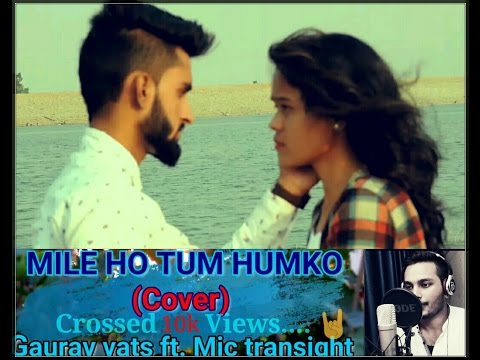 Gaurav Vats Mile Ho Tum Humko cover