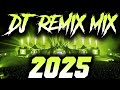 DJ MIX 2025 Remixes Mashups Of Popular Songs 2025 DJ Remix Song Club Music Disco DJ Mix 2024