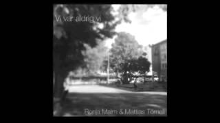 Vi Var Aldrig Vi - Mattias Törnell &amp; Ronja Malm