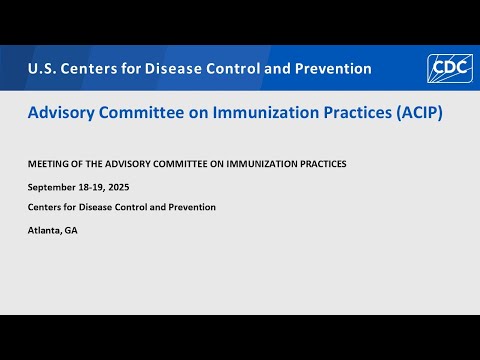 Advisory Committee on Immunization Practices (ACIP) - September 18, 2025 - Day 1 of 2