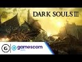 Dark Souls III Gameplay Reveal Trailer - Gamescom ...