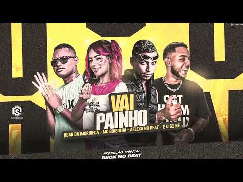 VAI PAINHO - MC BIASINHA , G1 , AFLEXA NO BEAT E RUAN DE MURIBECA