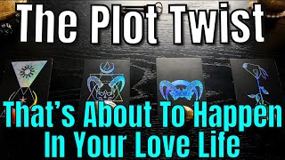 ✨ THE PLOT TWIST THAT’S HAPPENING IN YOUR LOVE LIFE ✨💕 Pick a Card