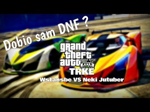 DOBIO SAM DNF ?  | GTA V Trke #7 | Wstansbe w/Neki Jutuber