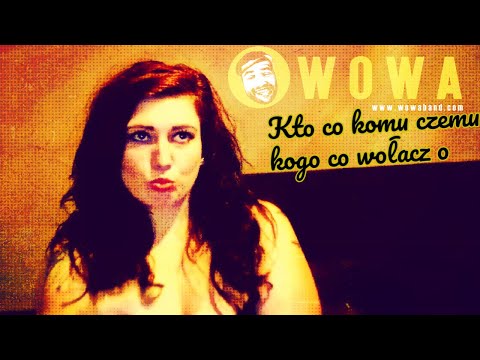 WOWA band - Kto co komu czemu kogo co wołacz o (Zacier)