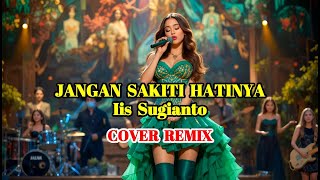 Download lagu JANGAN SAKITI HATINYA - IIS SUGIANTO - COVER REMIX || SWAMEDHA #iissugianto #swamedha #cover mp3