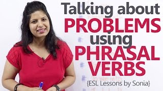 Using Phrasal Verbs to talk about problems – Free English Grammar & Spoken English Lessons