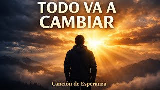 TODO VA A CAMBIAR 🙏 Canción Cristiana para Momentos Difíciles