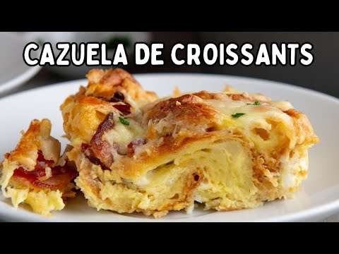 ✨🥐 CAZUELA DE CROISSANTS | Cómo Hacer Una Cazuela de Huevo 🥐✨