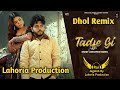 Tadfe Gi (Dhol Remix) Jorge Gill Rai Jagdish By Lahoria Production New Punjabi Song Dhol Remix 2023