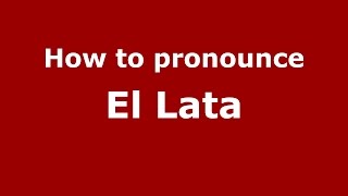 How to pronounce El Lata