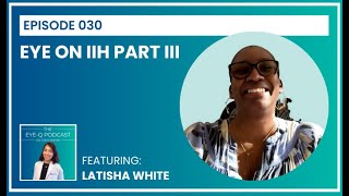 Episode 030: Eye on IIH Part III