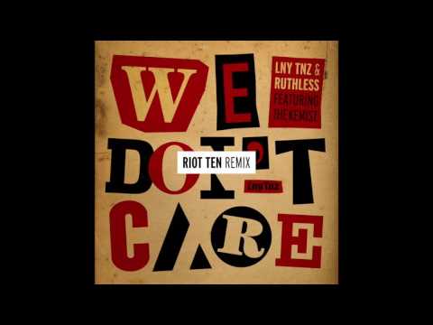 LNY TNZ & Ruthless - We Don't Care (Ft. The Kemist) [Riot Ten Remix]