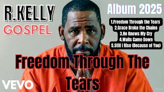 R. Kelly – Freedom Through the Tears (2025 Gospel Album)