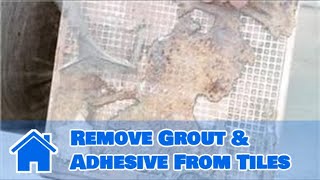 Tile 101 : How to Remove Grout & Adhesive From Tiles