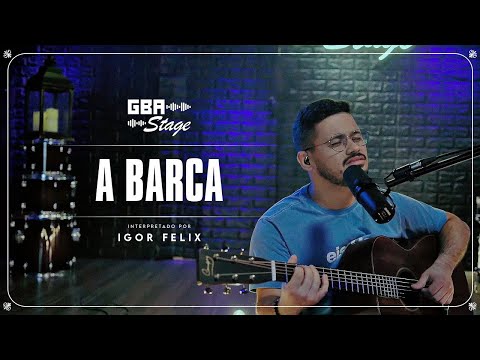 A Barca - Igor Felix | GBA Stage