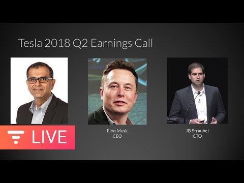 Tesla Earnings Call - Q2 2018 Financial Results and Q&A Webcast [LIVE]