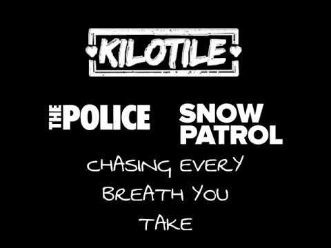 Kilotile - Chasing Every Breath You Take (featuring Snow Patrol & The Police) [Mashup]