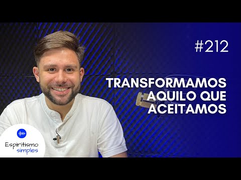 Simple Spiritism Podcast #212 - We transform what we accept