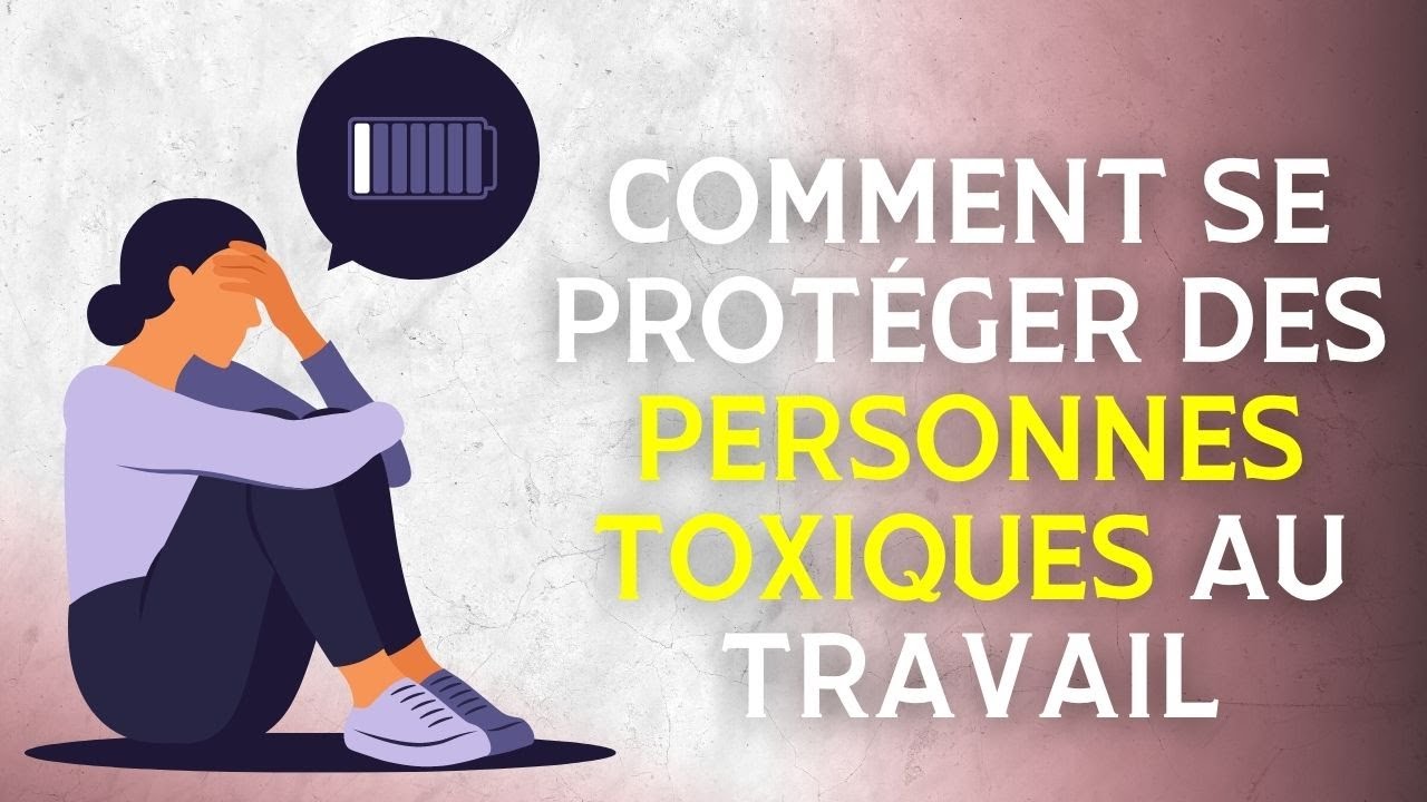 Comment se protéger des personnes toxiques au travail : mes 4 conseils !