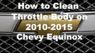 How to clean throttle body on 2012 Chevy Equinox AWD 2.4L