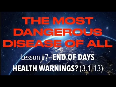 THE MOST DANGEROUS DISEASE OF ALL--Christ's End of Days Health Warning