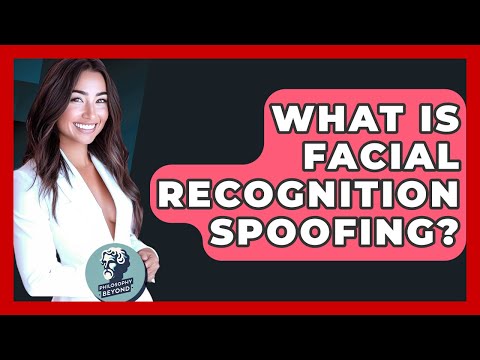 What Is Facial Recognition Spoofing? - Philosophy Beyond