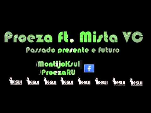 Proeza ft  Mista VC Passado presente e futuro