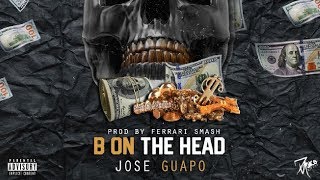 Jose Guapo - B On The Head [Prod by Ferrari Smash]