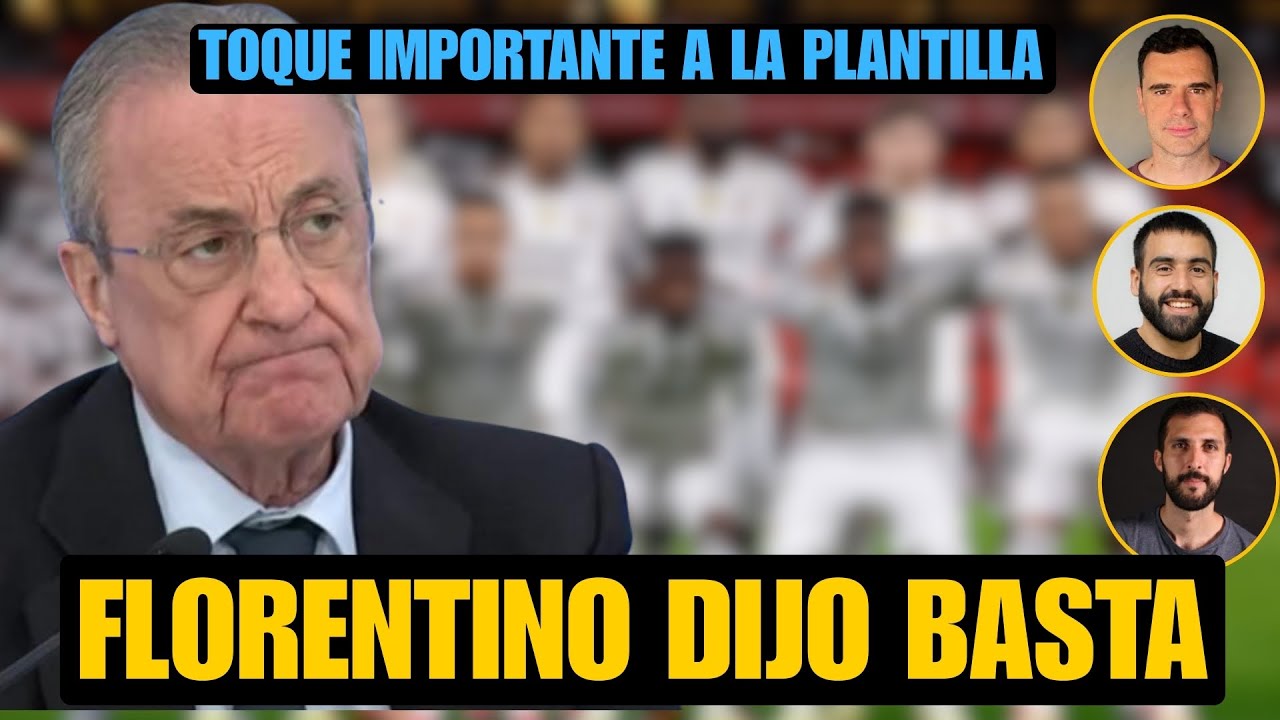 FLORENTINO DIJO BASTA Y LOS JUGADORES COGIERON MIEDO