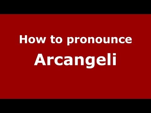 How to pronounce Arcangeli (Italian/Italy) - PronounceNames.com