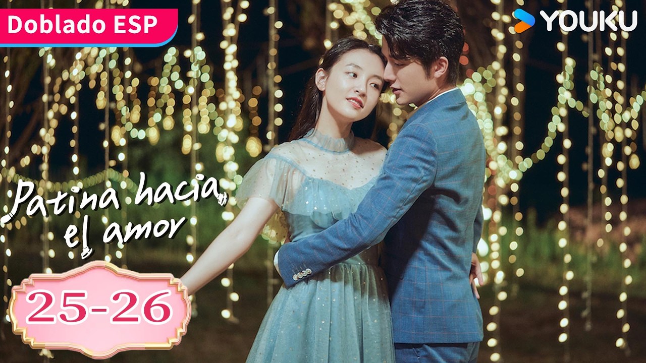 【Doblado ESP】Patina Hacia el Amor EP25-26 | Juntos recuperan sus sueños sobre patines. | YOUKU