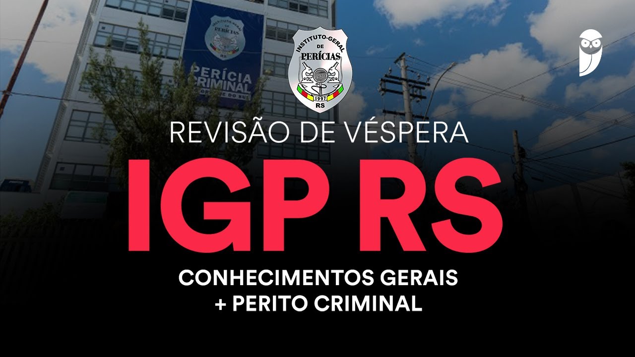Revisão de Véspera IGP RS - Conhecimentos Gerais + Perito Criminal
