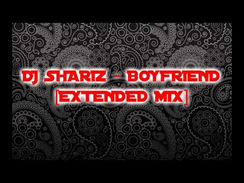 DJ Shariz - Boyfriend [Extended Mix]