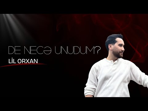 Lil Orxan - De Necə Unudum? (Official Video)