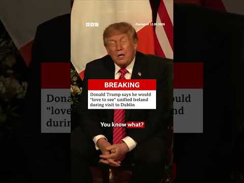 US President Donald Trump thinks a unified Ireland would be a 