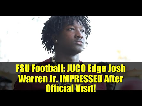 Футбол FSU: JUCO Edge Джош Уоррен-младший ВПЕЧАТЛЕН официальным визитом! | Новости рекрутинга