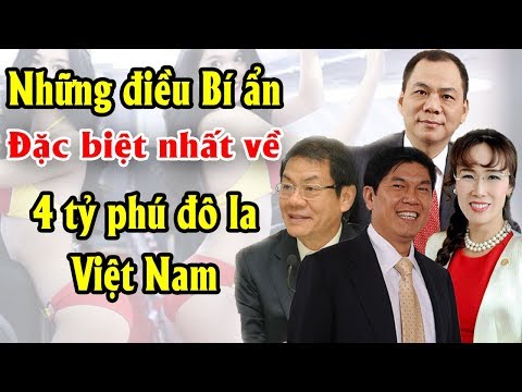Những điều Bí ẩn đặc biệt nhất về 4 tỷ phú đô la Việt Nam khiến Thế giới phải nể phục |Tài chính 24H