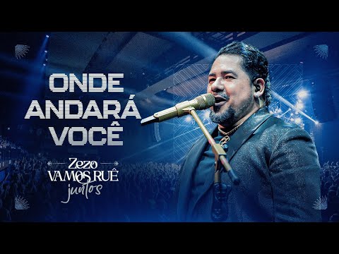 Zezo Potiguar - Onde Andará Você (DVD Vamos Ruê Juntos)