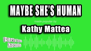 Kathy Mattea - Maybe She&#39;s Human (Karaoke Version)
