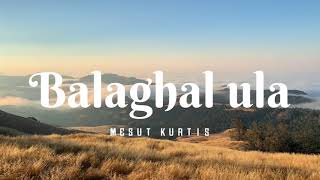 Download lagu Balaghal ula - Mesut Kurtis ( Lirik dan Terjemahan indonesia ) mp3 Download lagu Balaghal ula - Mesut Kurtis ( Lirik dan Terjemahan indonesia ) mp3