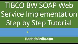 Develop TIBCO BW SOAP Web Service | Step by Step SOAP Web Service TIBCO Tutorial