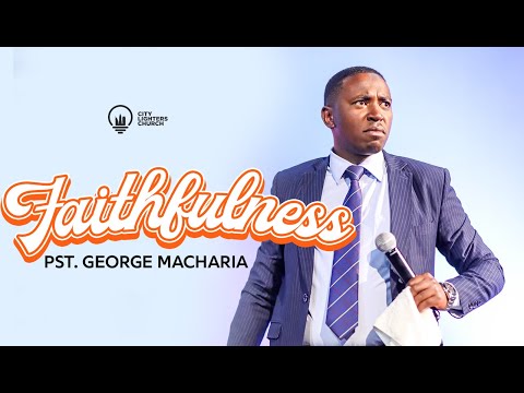 Faithfulness - Pastor George Macharia
